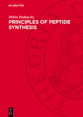 Principles of Peptide Synthesis - Bodanszky, Miklos