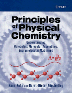 Principles of Physical Chemistry: Understanding Molecules, Molecular Assemblies, Supramolecular Machines - Kuhn, Hans, and Forsterling, Horst-Dieter