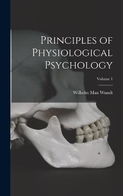 Principles of Physiological Psychology; Volume 1 - Wundt, Wilhelm Max