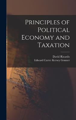 Principles of Political Economy and Taxation - Ricardo, David, and Gonner, Edward Carter Kersey