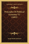 Principles of Political Economy V1 (1893)