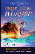 Principles of Prophetic Worship: Restoring a Prophetic Culture in Worship and the Arts