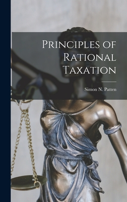 Principles of Rational Taxation - Simon N (Simon Nelson), Patten