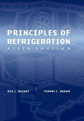 Principles of Refrigeration - Dossat, Roy J, and Horan, Thomas J