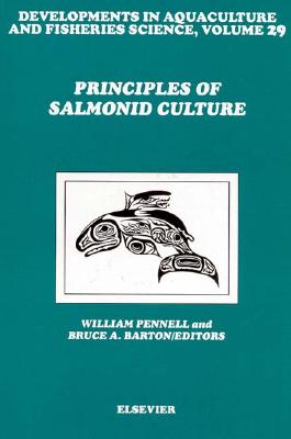 Principles of Salmonid Culture: Volume 29 - Pennell, W (Editor), and Barton, B a (Editor)