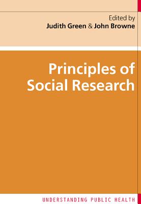 Principles of Social Research - Green, Judith, Dr., and Browne, John