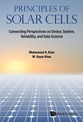Principles of Solar Cells: Connecting Perspectives on Device, System, Reliability, and Data Science - Alam, Muhammad Ashraf, and Khan, M Ryyan