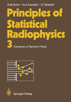 Principles of Statistical Radiophysics 3: Elements of Random Fields - Rytov, Sergei M, and Repyev, Alexander P (Translated by), and Kravtsov, Yurii A