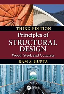 Principles of Structural Design: Wood, Steel, and Concrete, Third Edition - Gupta, Ram S