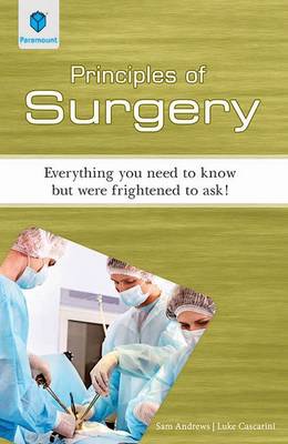 Principles of Surgery: Everything You Need to Know but Were Frightened to Ask! - Andrews, Sam