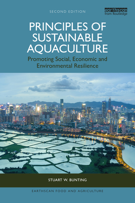 Principles of Sustainable Aquaculture: Promoting Social, Economic and Environmental Resilience - Bunting, Stuart W