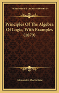 Principles Of The Algebra Of Logic, With Examples (1879)