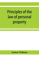 Principles of the law of personal property, intended for the use of students in conveyancing