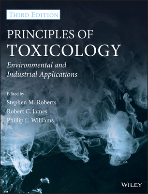 Principles of Toxicology: Environmental and Industrial Applications - Roberts, Stephen M, and James, Robert C, and Williams, Phillip L