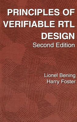 Principles of Verifiable Rtl Design: A Functional Coding Style Supporting Verification Processes in Verilog - Bening, Lionel, and Foster, Harry D