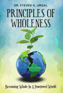 Principles of Wholeness: Becoming Whole in a Fractured World