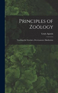 Principles of Zology: Touching the Structure, Development, Distribution