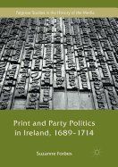 Print and Party Politics in Ireland, 1689-1714