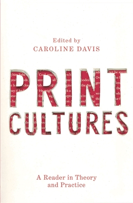 Print Cultures: A Reader in Theory and Practice - Davis, Caroline (Editor)