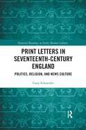 Print Letters in Seventeenth-Century England: Politics, Religion, and News Culture