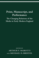 Print, Manuscript, and Performance: The Changing Relations of the Media in Early Modern England