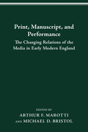 Print Manuscript Performance: The Changing Relations of the Media in Early Modern England