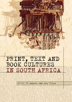 Print, Text and Book Cultures in South Africa - Barnard, Rita, and Kock, Leon, and Dick, Archie L.