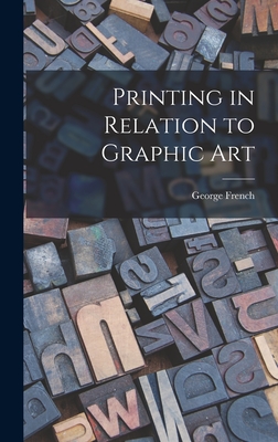 Printing in Relation to Graphic Art - French, George