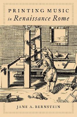 Printing Music in Renaissance Rome - Bernstein, Jane A