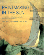 Printmaking in the Sun: An Artist's Guide to Making Professional-Quality Prints Using the Solarplate Method