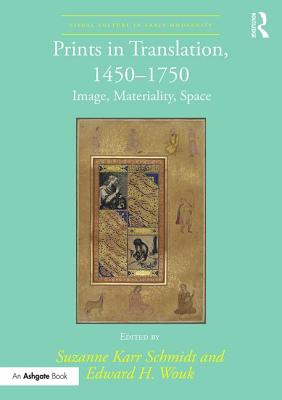 Prints in Translation, 1450-1750: Image, Materiality, Space - Karr Schmidt, Suzanne (Editor), and Wouk, Edward H. (Editor)