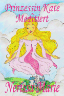 Prinzessin Kate meditiert (Kinderbuch ber Achtsamkeit Meditation fr Kinder, kinderbcher, kindergeschichten, jugendbcher, kinder buch, bilderbuch, bcher fr grundschler, babybuch, kinderbcher)