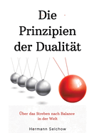 Prinzipien der Dualit?t: ?ber das Streben nach Balance in der Welt