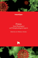 Prions: Some Physiological and Pathophysiological Aspects