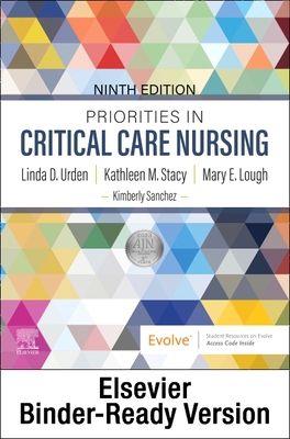 Priorities in Critical Care Nursing - Binder Ready - Urden, Linda D, Dnsc, RN, CNS, Faan, and Stacy, Kathleen M, PhD, and Lough, Mary E, PhD, RN, Faan