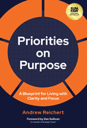 Priorities on Purpose: A Blueprint for Living with Clarity and Focus