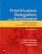 Prioritization, Delegation, and Assignment: Practice Exercises for Medical-Surgical Nursing - Lacharity, Linda A, PhD, RN, and Kumagai, Candice K, Msn, RN, and Bartz, Barbara, MN, Arnp, Ccrn