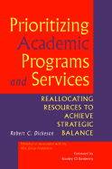 Prioritizing Academic Programs and Services: Reallocating Resources to Achieve Strategic Balance - Dickeson, Robert C