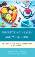 Prioritizing Health and Well-Being: Self-Care as a Leadership Strategy for School Leaders