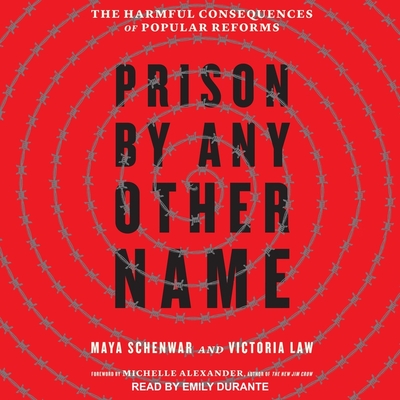 Prison by Any Other Name: The Harmful Consequences of Popular Reforms - Durante, Emily (Read by), and Alexander, Michelle (Foreword by), and Law, Victoria