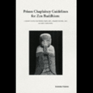 Prison Chaplaincy Guidelines for Zen Buddhism: A Source Book for Prison Chaplains, Administrators, and Security Personnel - Malone, Kobutsu