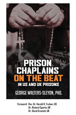 Prison Chaplains on the Beat in US and UK Prisons - Walters-Sleyon, George, PhD