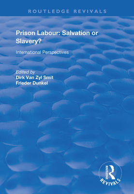 Prison Labour: Salvation or Slavery?: International Perspectives - van Zyl Smit, Dirk (Editor), and Dnkel, Frieder (Editor)