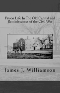 Prison Life in the Old Capital and Reminiscences of the Civil War