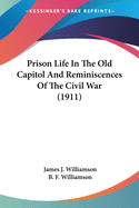 Prison Life In The Old Capitol And Reminiscences Of The Civil War (1911)