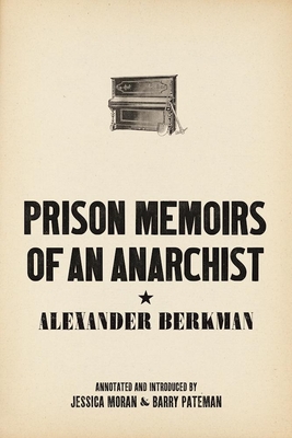 Prison Memoirs of an Anarchist - Berkman, Alexander, and Pateman, Barry, Dr. (Introduction by), and Moran, Jessica (Introduction by)