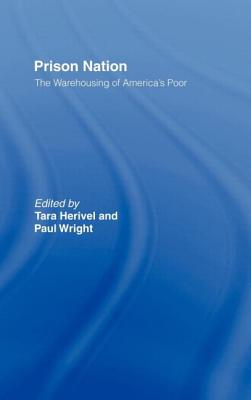 Prison Nation: The Warehousing of America's Poor - Wright, Paul (Editor), and Herivel, Tara (Editor)