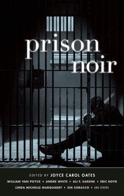 Prison Noir - Oates, Joyce Carol (Editor), and Stephen, Christopher M (Contributions by), and Soracco, Sin (Contributions by)