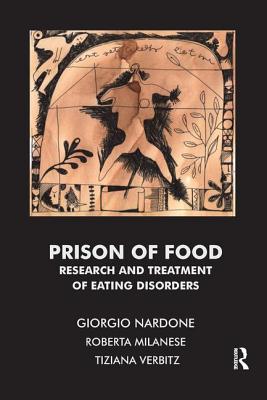 Prison of Food: Research and Treatment of Eating Disorders - Milanese, Roberta (Editor), and Nardone, Giorgio (Editor), and Verbitz, Tiziana (Editor)