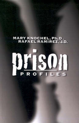 Prison Profiles: Classification of Prisoners and Prisons in Indiana - Knochel, Mary, Ph.D., and Ramirez, Rafael, and Ramirez, J D Rafael